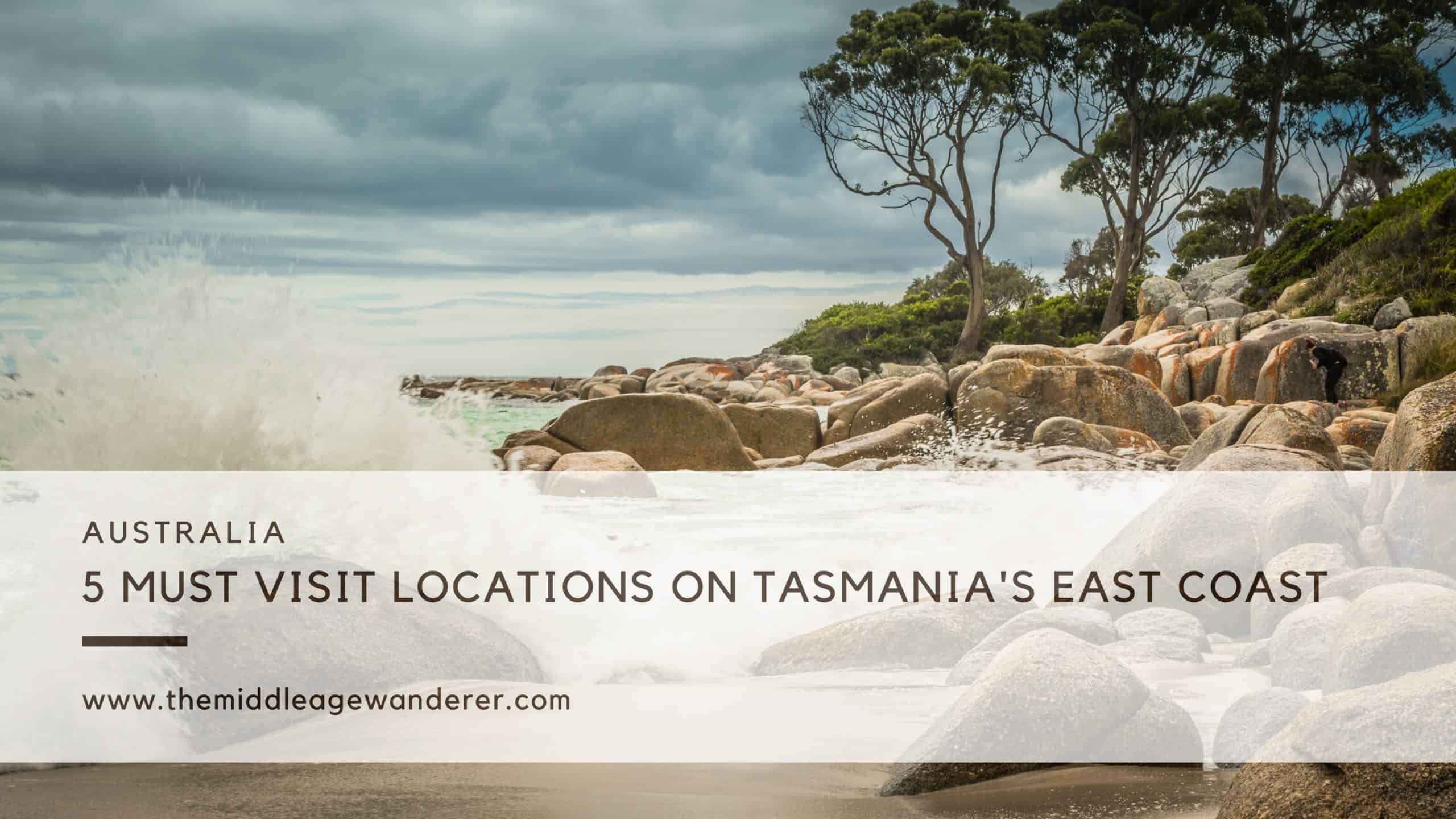 5 Must Visit Locations on the East Coast of Tasmania