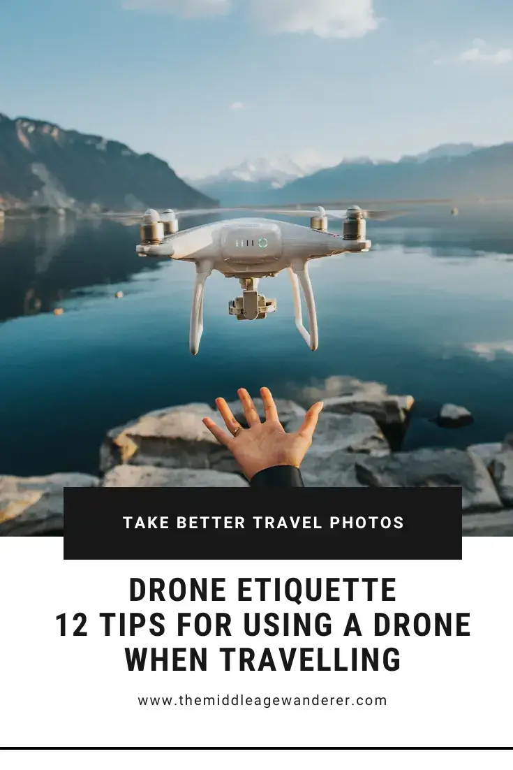 Drone Etiquette: 12 Tips for Using a Drone When Travelling